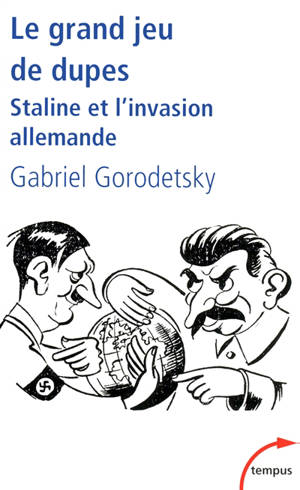 Le grand jeu de dupes : Staline et l'invasion allemande - Gabriel Gorodetsky