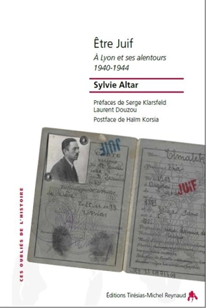 Etre juif à Lyon et ses alentours : 1940-1944 - Sylvie Altar