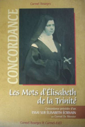 Les Mots d'Elisabeth de la Trinité : Concordance précédée d'un essai sur Elisabeth écrivain - Conrad De Meester