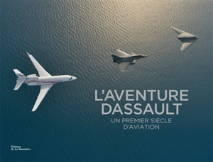 L'aventure Dassault : un premier siècle d'aviation - Luc Berger