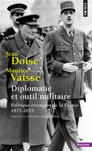 Diplomatie et outil militaire : politique étrangère de la France, 1871-2015 - Jean Doise