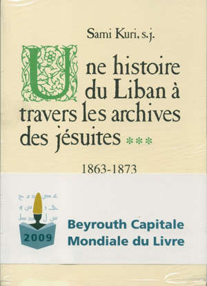 Une histoire du Liban à travers les archives des jésuites : 1863-1873 tome 3 - Sami Kuri