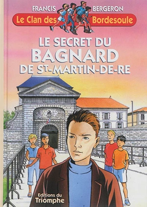 Le clan des Bordesoule. Vol. 7. Le secret du bagnard de Saint-Martin-de-Ré : une aventure du clan des Bordesoule - Francis Bergeron