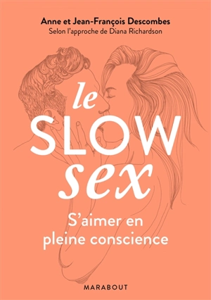 Le slow sex : s'aimer en pleine conscience - Anne Descombes