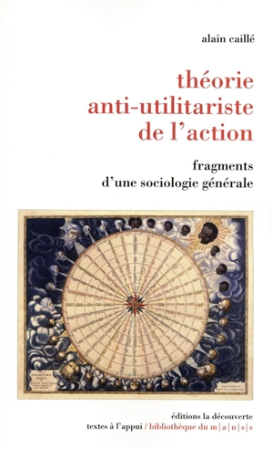 Théorie anti-utilitariste de l'action : fragments d'une sociologie générale - Alain Caillé