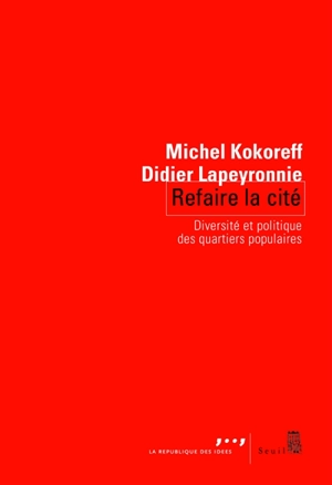 Refaire la cité : l'avenir des banlieues - Michel Kokoreff