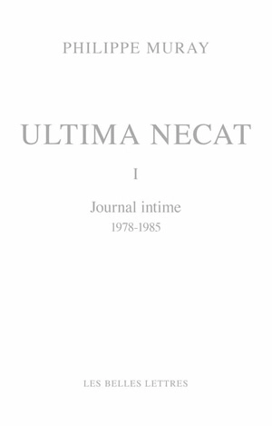 Ultima necat. Vol. 1. Journal intime (1978-1985) - Philippe Muray