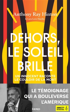 Dehors, le soleil brille : un innocent raconte le couloir de la mort aux Etats-Unis - Anthony Ray Hinton