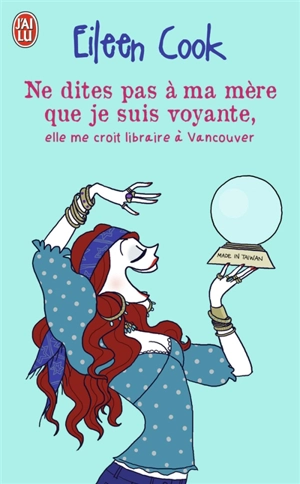 Ne dites pas à ma mère que je suis voyante, elle me croit libraire à Vancouver - Eileen Cook