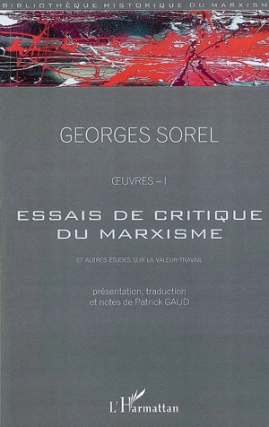 Oeuvres. Vol. 1. Essais de critique du marxisme : et autres études sur la valeur travail - Georges Sorel