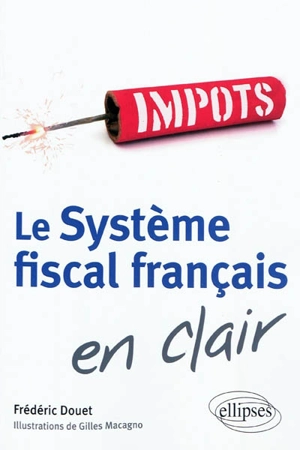 Le système fiscal français en clair : radiographies de la France fiscale - Frédéric Douet