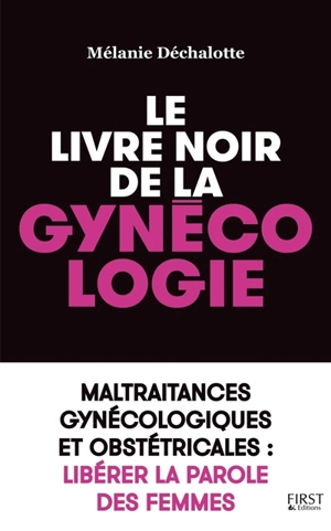 Le livre noir de la gynécologie : maltraitances gynécologiques et obstétricales : libérer la parole des femmes - Mélanie Déchalotte