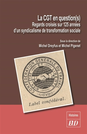 La CGT en question(s) : regards croisés sur 125 années d'un syndicalisme de transformation sociale