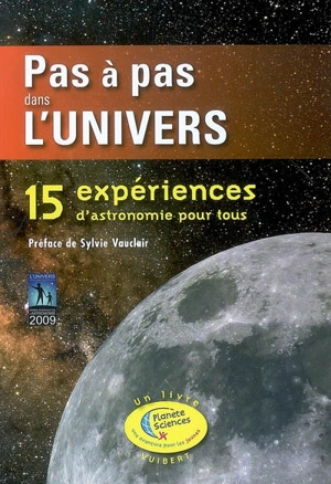 Pas à pas dans l'Univers : 15 expériences d'astronomie pour tous - Planète sciences (France)