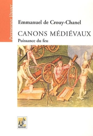 Canons médiévaux : puissance du feu - Emmanuel de Crouy-Chanel