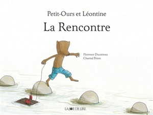 Petit-Ours et Léontine. La rencontre - Florence Ducatteau