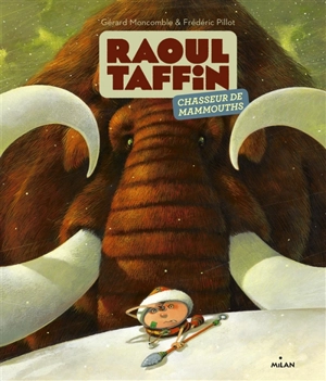 Raoul Taffin chasseur de mammouths - Gérard Moncomble