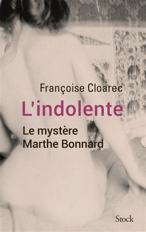 L'indolente : le mystère Marthe Bonnard - Françoise Cloarec