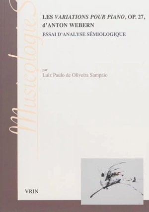 Les variations pour piano, op. 27, d'Anton Webern : essai d'analyse sémiologique - Luiz Paulo de Oliveira Sampaio