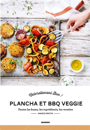 Plancha et BBQ veggie : toutes les bases, les ingrédients, les recettes - AnneCé Bretin