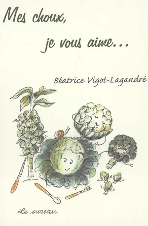 Mes choux, je vous aime... - Béatrice Vigot-Lagandré