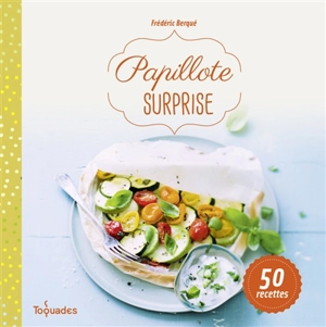 Papillote surprise : 50 recettes - Frédéric Berqué