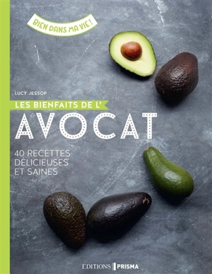 Les bienfaits de l'avocat : 40 délicieuses recettes santé - Lucy Jessop