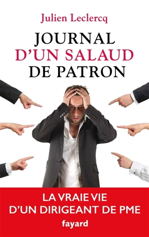 Journal d'un salaud de patron : la vraie vie d'un patron de PME - Julien Leclercq