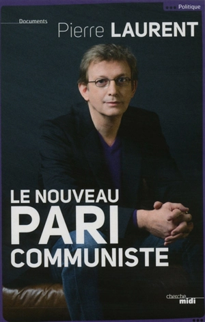 Le nouveau pari communiste - Pierre Laurent