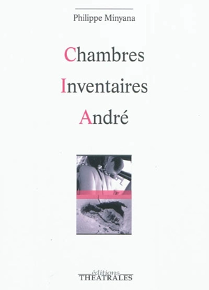 Chambres. Inventaires. André - Philippe Minyana