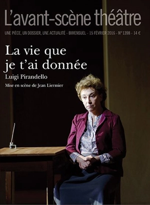 Avant-scène théâtre (L'), n° 1398. La vie que je t'ai donnée - Luigi Pirandello