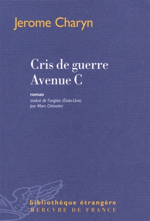 Cris de guerre avenue C - Jerome Charyn