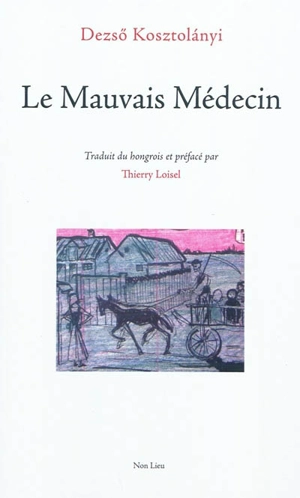 Le mauvais médecin. Baignade. Chant pour un enfant malade - Dezsö Kosztolanyi