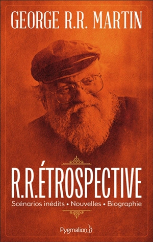 R.R.étrospective : scénarios inédits, nouvelles, biographie - George R.R. Martin