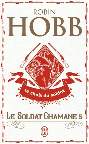 Le soldat chamane. Vol. 5. Le choix du soldat - Robin Hobb