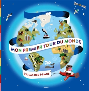 Mon premier tour du monde : l'atlas des 5-8 ans - Didier Mounié