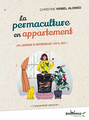 La permaculture en appartement : un jardin d'intérieur 100 % bio ! - Christine Virbel Alonso