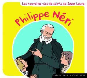 Philippe Néri : Les Nouvelles vies de saints de Sour Laure - soeur Laure
