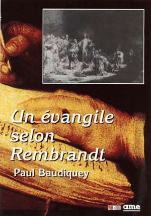 Un évangile selon Rembrandt - Paul Baudiquey