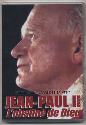 Jean-Paul II : L' obstiné de Dieu