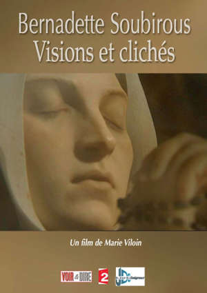 Bernadette Soubirous : Visions et clichés - Marie Viloin