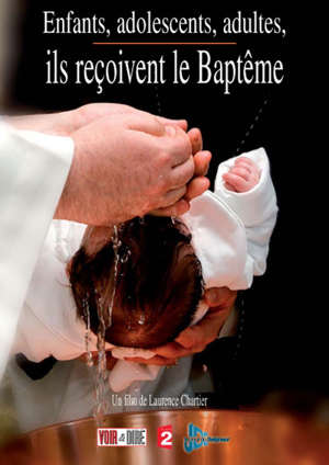 Enfants, adolescents, adultes : ils reçoivent le Baptême - Laurence Chartier