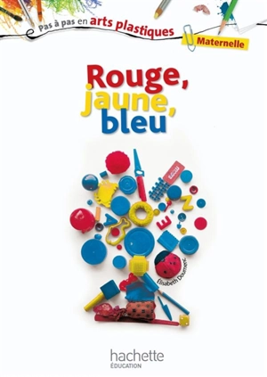 Rouge, jaune, bleu : maternelle - Elisabeth Doumenc