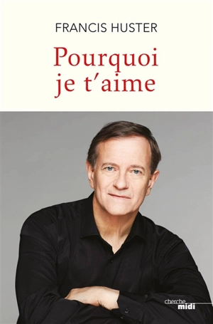 Pourquoi je t'aime - Francis Huster