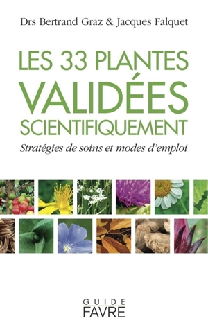 Les 33 plantes validées scientifiquement : stratégies de soins et modes d'emploi - Bertrand Graz