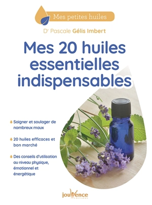 Mes 20 huiles essentielles indispensables - Pascale Gélis-Imbert