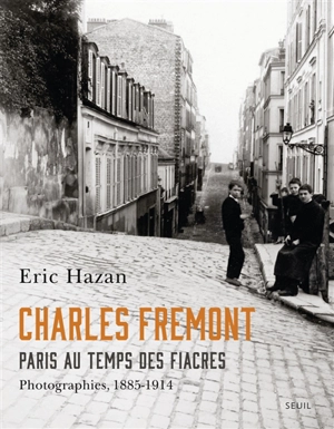 Paris au temps des fiacres : photographies, 1885-1914 - Charles Frémont