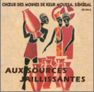 Aux Sources jaillissantes - Choeur des Moines de Keur Moussa