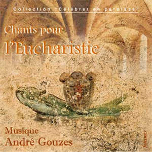 Chants pour l'Eucharistie - André Gouzes