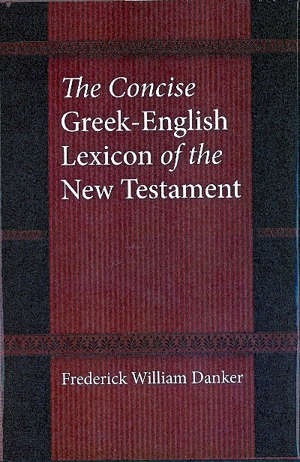 The concise Greek-English lexicon of the New Testament - Frederick William Danker